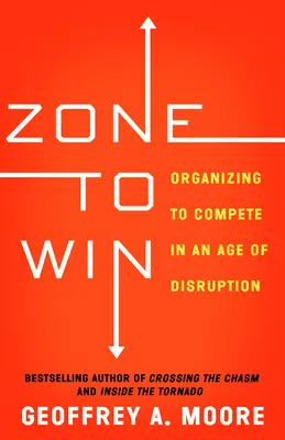 Zóna víťazstva: Organizácia na súťaženie vo veku rozvratu - Zone to Win: Organizing to Compete in an Age of Disruption