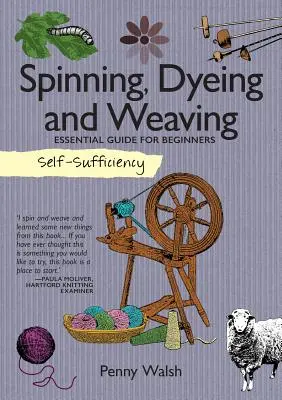 Sebestačnosť: Tkanie, farbenie a tkanie: Vydavateľstvo: Základná príručka pre začiatočníkov - Self-Sufficiency: Spinning, Dyeing and Weaving: Essential Guide for Beginners