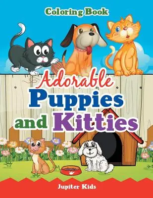 Rozkošné šteniatka a mačičky Omaľovánky - Adorable Puppies and Kitties Coloring Book