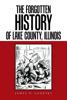 Zabudnutá história okresu Lake County v štáte Illinois - The Forgotten History of Lake County, Illinois