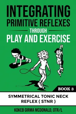 Integrácia primitívnych reflexov prostredníctvom hry a cvičenia: Interaktívny sprievodca symetrickým tonickým reflexom krku (STNR) - Integrating Primitive Reflexes Through Play and Exercise: An Interactive Guide to the Symmetrical Tonic Neck Reflex (STNR)