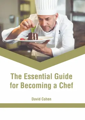 Základná príručka, ako sa stať šéfkuchárom - The Essential Guide for Becoming a Chef