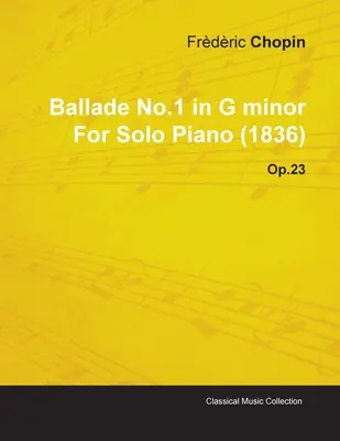 Balada č. 1 g mol od Frdrica Chopina pre sólový klavír (1836) op. 23 - Ballade No.1 in G Minor by Frdric Chopin for Solo Piano (1836) Op.23