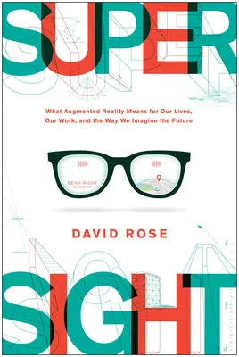 Supersight: Čo znamená rozšírená realita pre náš život, našu prácu a spôsob, akým si predstavujeme budúcnosť - Supersight: What Augmented Reality Means for Our Lives, Our Work, and the Way We Imagine the Future