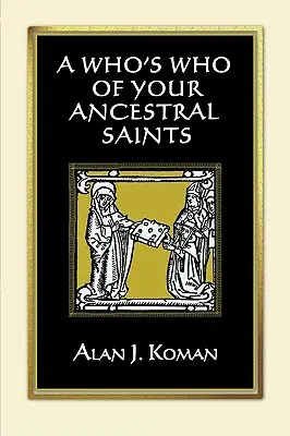 Kto je kto zo svätcov vašich predkov - A Who's Who of Your Ancestral Saints