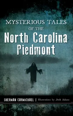 Tajuplné príbehy z Piedmontu Severnej Karolíny - Mysterious Tales of the North Carolina Piedmont