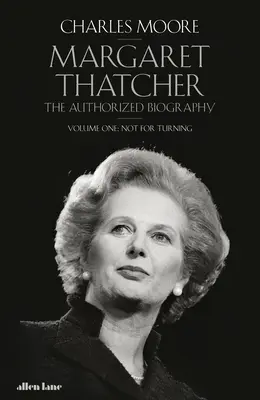 Margaret Thatcherová - autorizovaný životopis, zväzok prvý: Nie na otočenie - Margaret Thatcher - The Authorized Biography, Volume One: Not For Turning