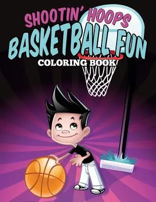 Shootin' Hoops - Basketbalová zábavná maľovanka - Shootin' Hoops - Basketball Fun Coloring Book