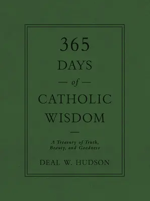 365 dní katolíckej múdrosti: Klenotnica pravdy, krásy a dobra - 365 Days of Catholic Wisdom: A Treasury of Truth, Beauty, and Goodness