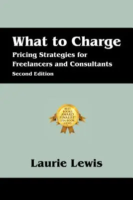 Za čo sa platí: Stratégie stanovovania cien pre konzultantov na voľnej nohe a konzultantov - What to Charge: Pricing Strategies for Freelancers and Consultants