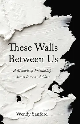 Tieto múry medzi nami: Spomienky na priateľstvo naprieč rasou a triedou - These Walls Between Us: A Memoir of Friendship Across Race and Class