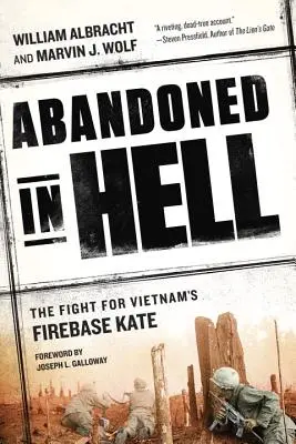 Opustený v pekle: Boj o vietnamskú palebnú základňu Kate - Abandoned in Hell: The Fight for Vietnam's Firebase Kate