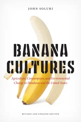 Banánové kultúry: Banánové kultúry: poľnohospodárstvo, spotreba a environmentálne zmeny v Hondurase a Spojených štátoch - Banana Cultures: Agriculture, Consumption, and Environmental Change in Honduras and the United States
