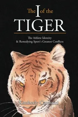 Ja z tigra: Tiger: Identita športovca a náprava najväčších konfliktov v športe - The I of the Tiger: The Athlete Identity and Remedying Sport's Greatest Conflicts