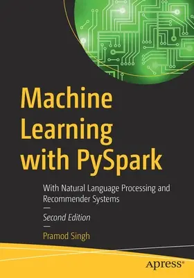 Machine Learning with PySpark: So spracovaním prirodzeného jazyka a odporúčacími systémami - Machine Learning with PySpark: With Natural Language Processing and Recommender Systems