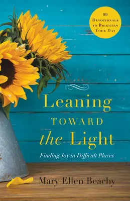 Nakloniť sa k svetlu: Nájsť radosť na ťažkých miestach - Leaning Toward the Light: Finding Joy in Difficult Places