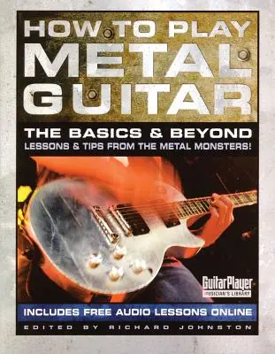 Ako hrať na metalovú gitaru: Základy a ďalšie informácie: Ako hrať na gitare: Základy a ďalšie informácie: Základy a ďalšie informácie - How to Play Metal Guitar: The Basics and Beyond