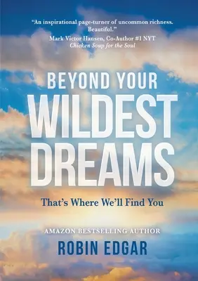 Za hranicami vašich najdivokejších snov: To je miesto, kde vás nájdeme - Beyond Your Wildest Dreams: That's Where We'll Find You