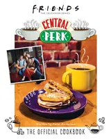 Priatelia: Oficiálna kuchárska kniha Central Perk - Friends: The Official Central Perk Cookbook