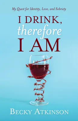Pijeme, preto sme: Moje hľadanie identity, lásky a triezvosti - I Drink, Therefore I Am: My Quest for Identity, Love, and Sobriety