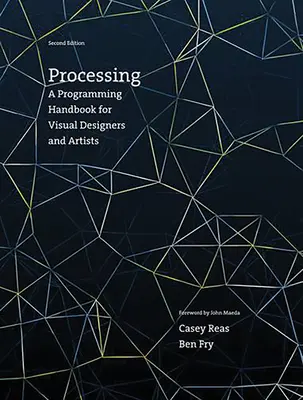 Processing, druhé vydanie: Príručka programovania pre vizuálnych dizajnérov a umelcov - Processing, Second Edition: A Programming Handbook for Visual Designers and Artists