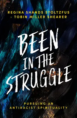 Byť v boji: Vyznávanie antirasistickej spirituality - Been in the Struggle: Pursuing an Antiracist Spirituality