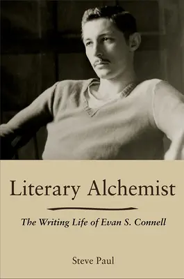 Literárny alchymista: Connella: spisovateľský život Evana S. Connella - Literary Alchemist: The Writing Life of Evan S. Connell