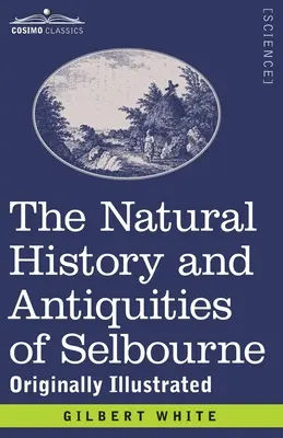 The Natural History and Antiquities of Selbourne: Pôvodne ilustrované - The Natural History and Antiquities of Selbourne: Originally Illustrated