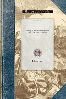 History of the Sixtieth Regiment New Yor: Od začiatku jeho organizácie v júli 1861 až po jeho verejné prijatie v Ogdensburghu ako veterána - History of the Sixtieth Regiment New Yor: From the Commencement of Its Organization in July, 1861, to Its Public Reception at Ogdensburgh as a Veteran