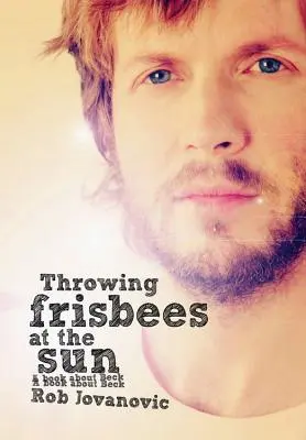 Hádzanie frisbee do slnka: Kniha o Beckovi - Throwing Frisbees at the Sun: A Book about Beck
