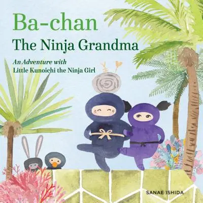Ba-Chan nindža babička: Dobrodružstvo s malou nindžičkou Kunoichi - Ba-Chan the Ninja Grandma: An Adventure with Little Kunoichi the Ninja Girl