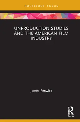 Štúdie o neprodukovaných filmoch a americký filmový priemysel - Unproduction Studies and the American Film Industry