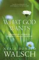 Čo chce Boh - presvedčivá odpoveď na najväčšiu otázku ľudstva - What God Wants - A Compelling Answer to Humanity's Biggest Question