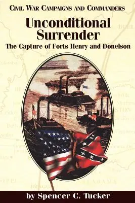 Bezpodmienečná kapitulácia: Zajatie pevností Henry a Donelson - Unconditional Surrender: The Capture of Forts Henry and Donelson