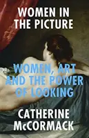 Ženy v obraze - Ženy, umenie a sila pohľadu - Women in the Picture - Women, Art and the Power of Looking