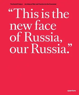 Rob Hornstra & Arnold Van Bruggen: The Sochi Project: Projekt Sochiang: Atlas vojny a cestovného ruchu na Kaukaze - Rob Hornstra & Arnold Van Bruggen: The Sochi Project: An Atlas of War and Tourism in the Caucasus