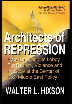 Architekti represie: Ako Izrael a jeho lobby dostali rasizmus, násilie a nespravodlivosť do centra politiky USA na Blízkom východe - Architects of Repression: How Israel and Its Lobby Put Racism, Violence and Injustice at the Center of US Middle East Policy