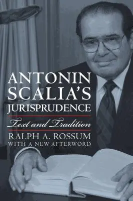 Antonin Scalia's Jurisprudence: Skalický advokát: text a tradícia - Antonin Scalia's Jurisprudence: Text and Tradition