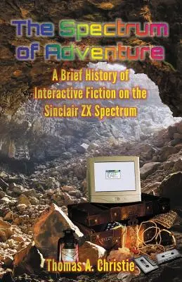 Dobrodružné spektrum: Krátka história interaktívnej fikcie na Sinclair ZX Spectrum - The Spectrum of Adventure: A Brief History of Interactive Fiction on the Sinclair ZX Spectrum