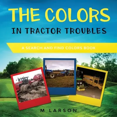 Farby v traktorových problémoch: Kniha o hľadaní a nachádzaní farieb - The Colors in Tractor Troubles: A Search and Find Colors Book
