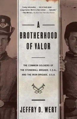 Bratstvo statočnosti: a Železnej brigády U.S.A. - A Brotherhood of Valor: The Common Soldiers of the Stonewall Brigade C S A and the Iron Brigade U S A
