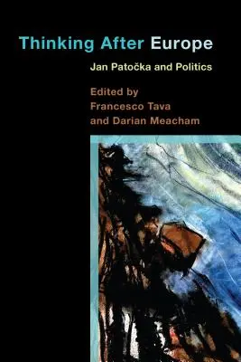 Myslenie po Európe: Jan Patocka a politika - Thinking After Europe: Jan Patocka and Politics