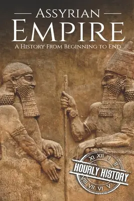 Asýrska ríša: Dejiny od začiatku do konca - Assyrian Empire: A History from Beginning to End