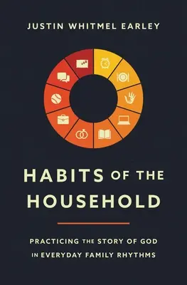 Zvyky domácnosti: Rodinný rytmus: praktizovanie Božieho príbehu v každodennom rodinnom rytme - Habits of the Household: Practicing the Story of God in Everyday Family Rhythms
