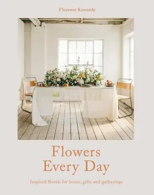 Kvety na každý deň - inšpirované kvety pre domácnosť, darčeky a stretnutia - Flowers Every Day - Inspired florals for home, gifts and gatherings