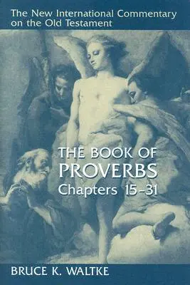 Kniha Prísloví, kapitoly 15-31 - The Book of Proverbs, Chapters 15-31