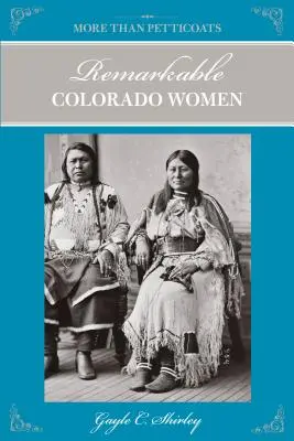 Viac ako spodničky: Pozoruhodné ženy z Colorada, druhé vydanie - More Than Petticoats: Remarkable Colorado Women, Second Edition