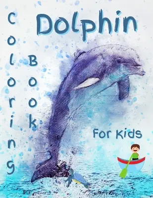 Delfín Omaľovánky pre deti: Nádherné delfínové omaľovánky pre deti - Dolphin Coloring Book For Kids: Gorgeous Dolphin Coloring Book
