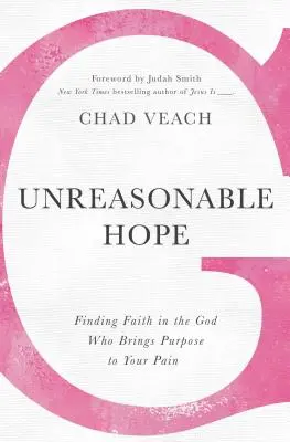 Bezdôvodná nádej: Neodolateľná nádej: Nájsť vieru v Boha, ktorý prináša zmysel pre vašu bolesť - Unreasonable Hope: Finding Faith in the God Who Brings Purpose to Your Pain
