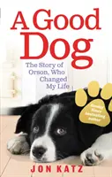 Dobrý pes - Príbeh Orsona, ktorý mi zmenil život - Good Dog - The Story of Orson, Who Changed My Life